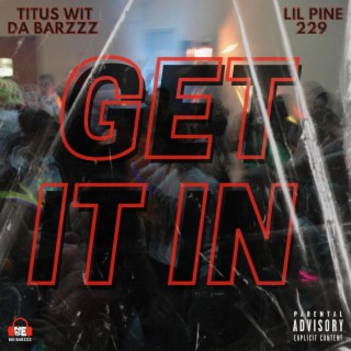 GET IT IN (with Lil Pine 229) lyrics | Boomplay Music
