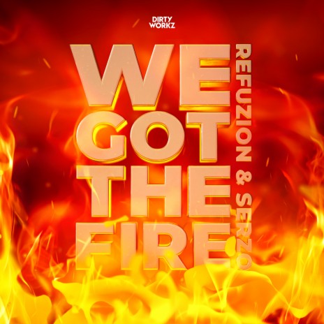 We Got The Fire ft. Serzo | Boomplay Music