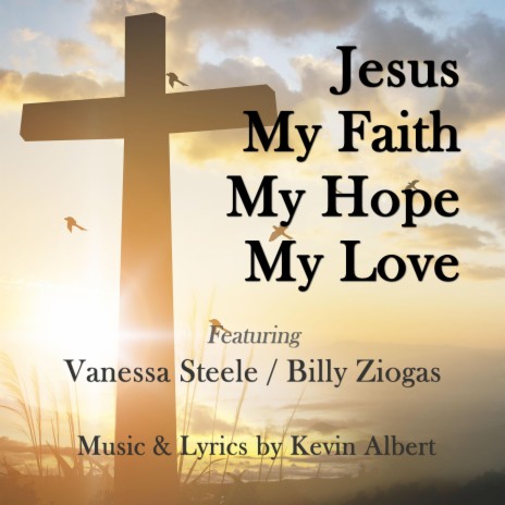 Jesus My Faith, My Hope, My Love ft. Vanessa Steele & Billy Ziogas | Boomplay Music