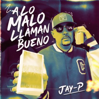 JAY-P7 A Lo Malo llaman bueno