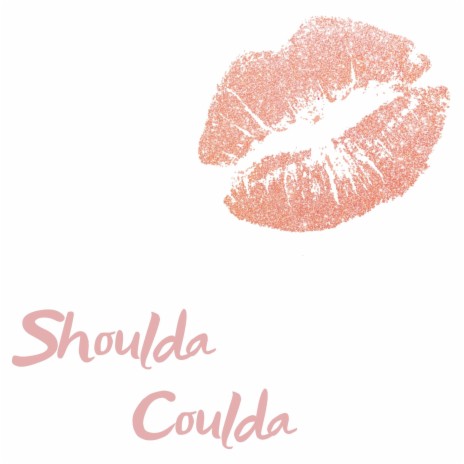 Shoulda Coulda | Boomplay Music