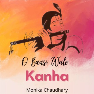 O Bansi Wale Kanha