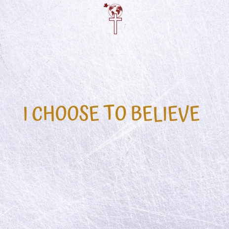 I Choose to Believe | Boomplay Music