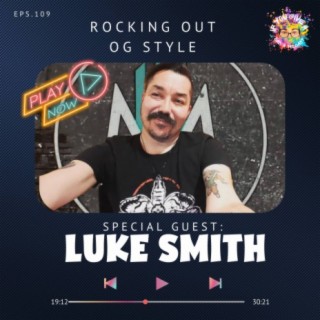 Rocking Out OG Style (Guest: Luke Smith)