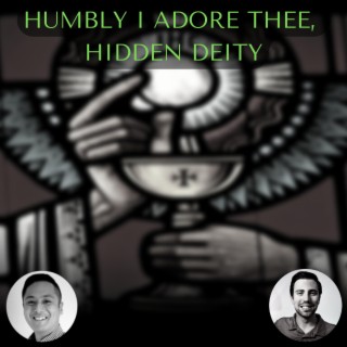 Humbly I Adore Thee, Hidden Deity