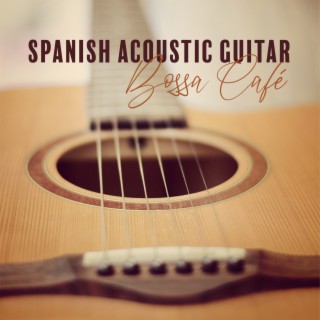 Spanish Acoustic Guitar: Bossa Café: Romantic Music Atmosphere, Restaurant Background del Mar