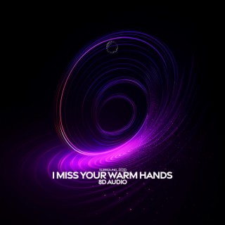 i miss your warm hands (8d audio)