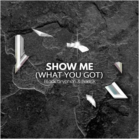 Show Me (What You Got) ft. Baasik | Boomplay Music