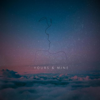 Yours & Mine lyrics | Boomplay Music