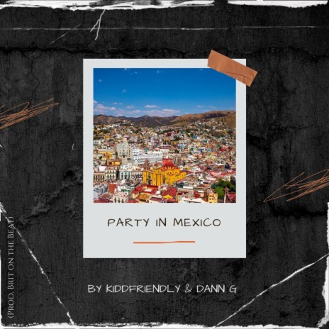PARTY IN MEXICO ft. Brit on the Beat & Dann G | Boomplay Music