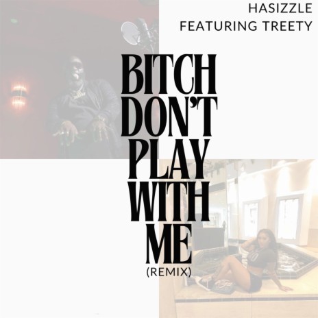 Bitch Don't Play With Me (Remix) ft. Treety | Boomplay Music