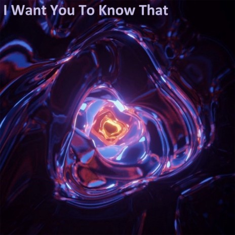 I Want You to Know That | Boomplay Music