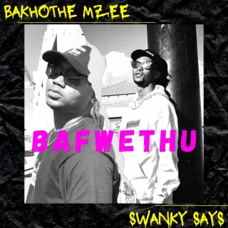 Bafwethu ft. Swanky Says lyrics | Boomplay Music