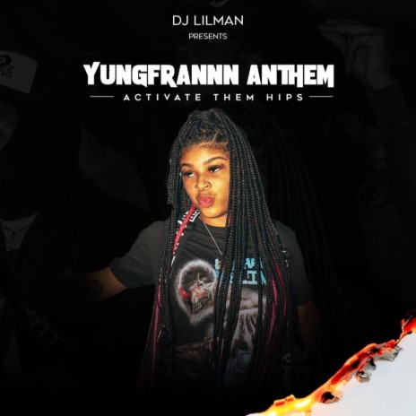 YungFrannn Anthem (Activate Them Hips) ft. YungFrannn | Boomplay Music