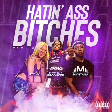 Hatin' Ass Bitches Pt. 2 ft. Flyy TheProducer & Pyt Ny | Boomplay Music