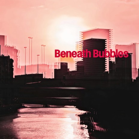 Beneath Bubbles | Boomplay Music