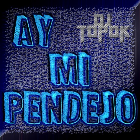 Ay Mi Pendejo | Boomplay Music