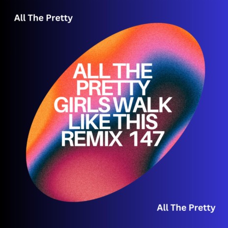 All The Pretty Girls Walk Like This (You’re Gonna Go Far)
