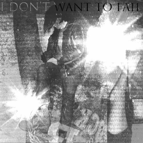 I Don't Want To Fail | Boomplay Music