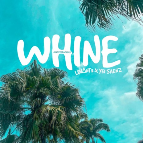 Whine ft. Yei Saenz & LANAVESPACIAL | Boomplay Music