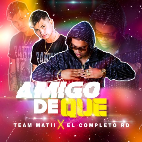 Amigo de Que ft. El Completo Rd & Cotorra Music Grup | Boomplay Music