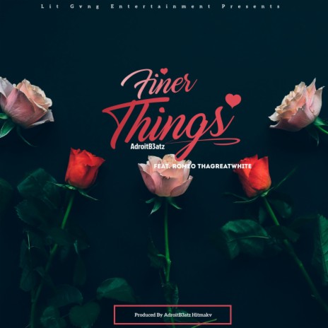 Finer Things (feat. Romeo ThaGreatwhite) 🅴 | Boomplay Music