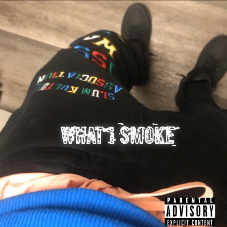 What I Smoke | Boomplay Music
