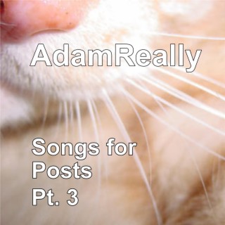 Songs for Posts, Pt. 3