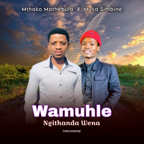 Wamuhle Ngithanda Wena ft. Musa Simbine | Boomplay Music