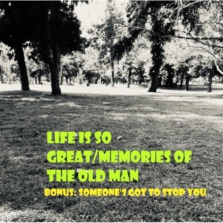 Life is so great(single version)/Memories of the old man/Someone's got to stop you