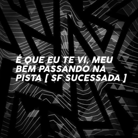 É QUE EU TE VI MEU BEM PASSANDO NA PISTA ft. Mc Luan Da Bs | Boomplay Music