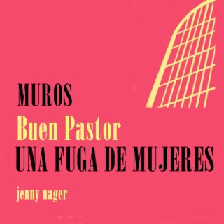 Muros Buen Pastor Una Fuga De Mujeres