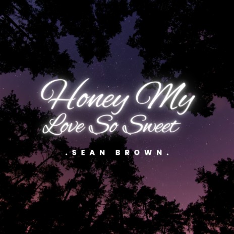 Honey My Love So Sweet | Boomplay Music