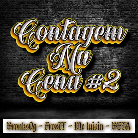 Contagem na Cena #2 ft. Mc luisin, Bronks0g & FroxTT | Boomplay Music