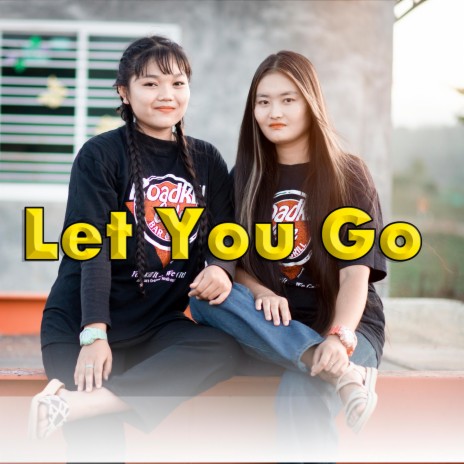 Let You Go-Karen Hip Hop Song-Ya Ta Na x Paweh Pree | Boomplay Music