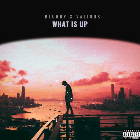 What Is Up ft. Valious