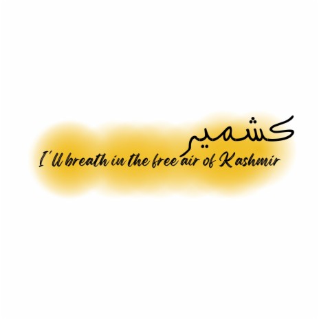 I'll breath in the free air of Kashmir