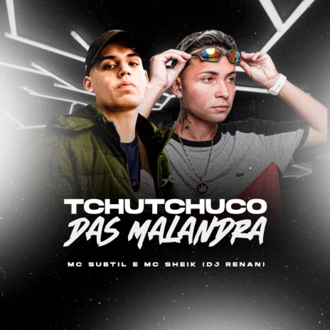 Tchutchuco Das Malandra ft. Mc Subtil & Dj Renan | Boomplay Music