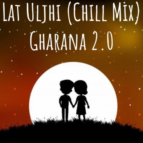 Lat Uljhi Chill Mix (Gharana 2.0) | Boomplay Music