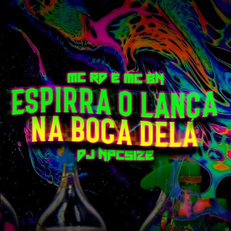 Espirra o Lança na Boca Dela ft. MC BN & DJ npcsize | Boomplay Music