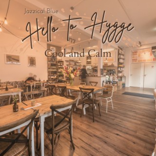 Hello to Hygge - Cool and Calm