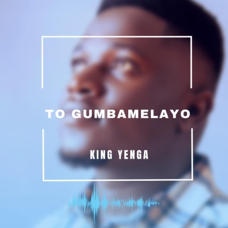 TO GUMBAMELAYO | Boomplay Music