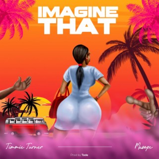 Imagine that ft. MASOPE lyrics | Boomplay Music