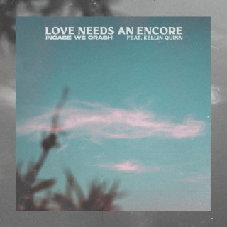 Love Needs an Encore ft. Kellin Quinn lyrics | Boomplay Music