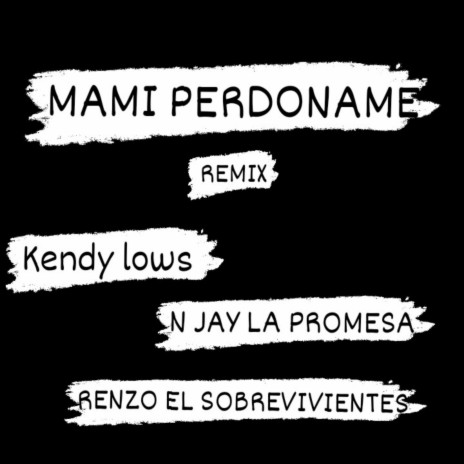 Mami perdoname ft. Kendy lows & Renzo El sobreviviente | Boomplay Music