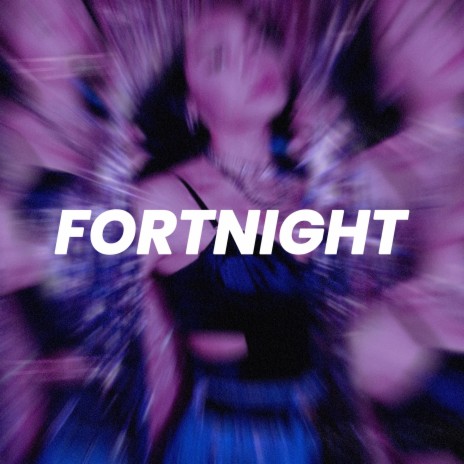 Fortnight (Sped Up)