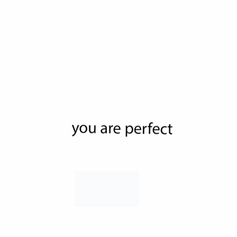 you are perfect