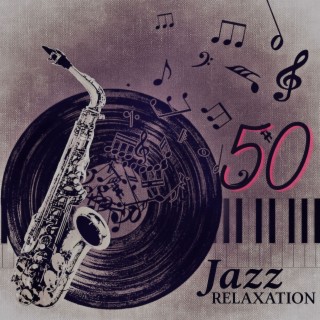 50 Jazz Relaxation – Soothing Sounds of Saxophone and Piano, Soft Music to Relax