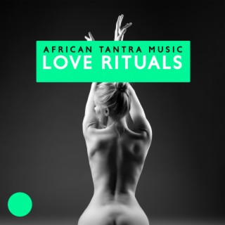 African Tantra Music - Love Rituals, Ethnic Chants for Fertility, Exotic Healing, Erotic Tribal Drums