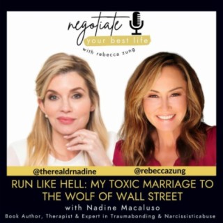 Run Like Hell: My Toxic Marriage to the Wolf of Wall Street with Guest Nadine Macaluso and Rebecca Zung on Negotiate Your Best Life #524